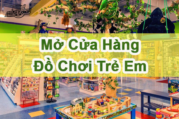 luu-y-khi-mo-cua-hang-do-choi-tre-em