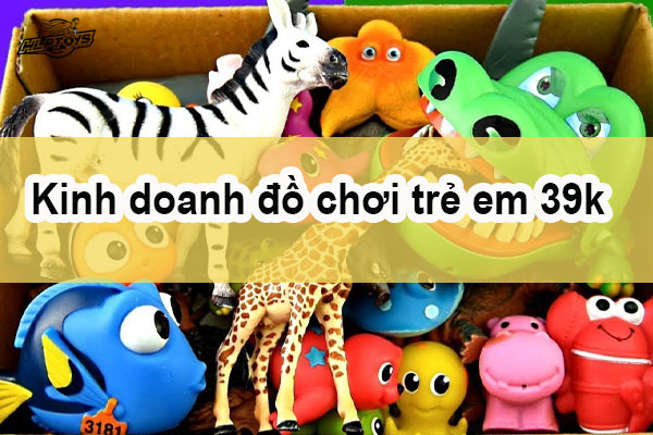 kinh-doanh-do-choi-tre-em-39k