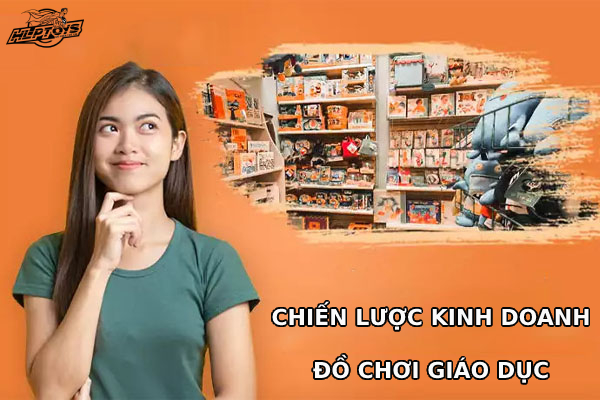 chien-luoc-kinh-doanh-do-choi-giao-duc-hieu-qua