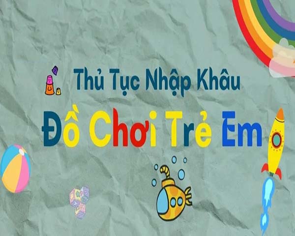 thu-tuc-nhap-khau-do-choi-tre-em
