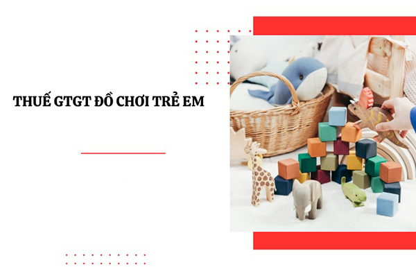 Thuế GTGT đồ chơi trẻ em